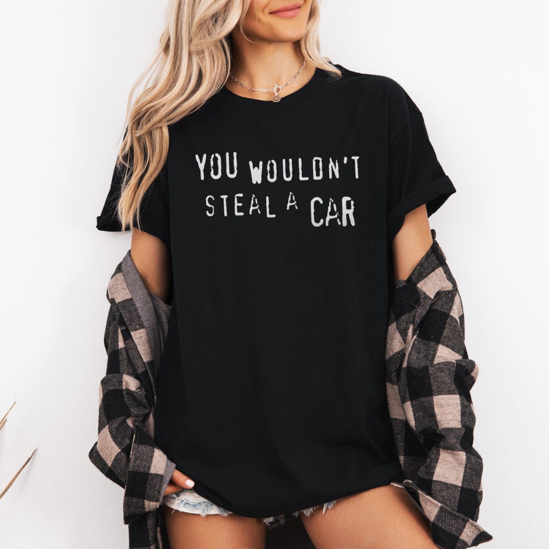 You Wouldn t Steal A Car Shirt Retro Meme Graphic Tee Internet Humor you-wouldn-t-steal-a-car-shirt-retro-meme-graphic-tee-internet-humor