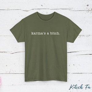 Karma's a Bitch T-Shirt | Bold Statement Tee | Funny Graphic Shirt | Quirky Casual Wear | Attitude Apparel