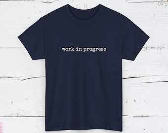 Work In Progress Shirt | Funny Self Awareness Tee