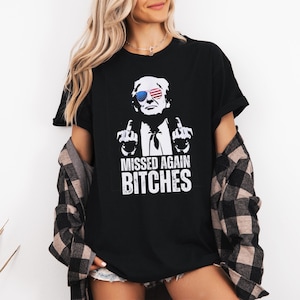 Missed Again Bitches Shirt | Satire Graphic Tee | Trump Statement T Shirt