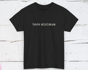Bare Minimum Shirt | Funny Burnout Humor Tee