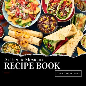 Peut inclure: Un assortiment coloré de plats mexicains, dont des tacos, des burritos et de la salsa. L'image est intitulée "Authentic Mexican Recipe Book" avec le texte "Over 500 Recipes" en dessous.