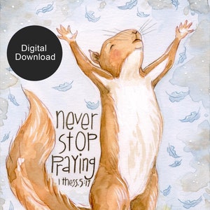 May include: Watercolor illustration of a squirrel with arms raised, looking upward. The text "Never Stop Praying" and "1 Thess. 5:17" are written below the squirrel. The image has a digital download label.