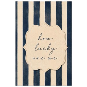 How Lucky Are We Poster | Navy Blue Stripe Wall Art Print | Inspirational Quote Home Decor