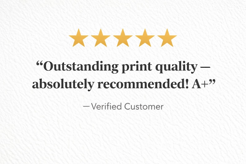 May include: A five-star rating graphic featuring five gold stars above the text: "Outstanding print quality &mdash; absolutely recommended! A+" followed by the attribution "&mdash; Verified Customer" on a white textured background.