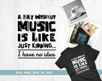 A Day Without Music Is Like Svg Png Eps, Musician Shirt, Musician Gift, Music Fan, Music Cut File, Music Lover, Cricut, Silhouette Design