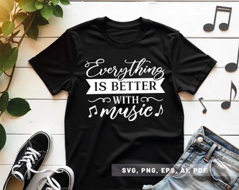 Everything Is Better With Music Svg Png, Musician Shirt, Musician Gift, Music Fan Svg, Music Cut File, Music Lover, Cricut, Silhouette Png