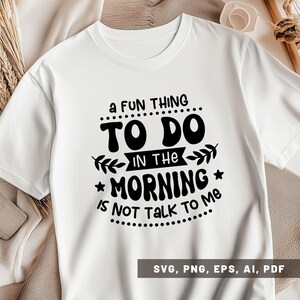 Funny Morning Design Svg, A Fun Thing To Do In The Morning Is Not Talk To Me Svg, Sarcastic Coffee Mug Png, Grumpy Morning Shirt Design Svg
