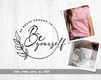 Sé valiente para ser tú mismo (SVG, PDF), SVG inspirador, SVG con cita positiva y motivacional, Salud mental, Descarga instantánea en Cricut