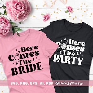 Hier kommt die Braut und hier kommt die Party-Svg Png, Datei für Hochzeit, Bachelorette Party Cut, sofortiger digitaler Download