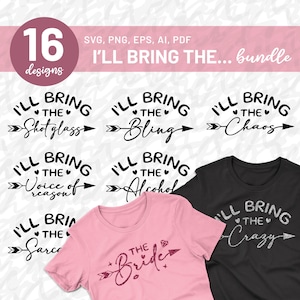 I&#39;ll Bring The... Bundle SVG, Bachelorette Svg bundle, Bachelorette Party Shirts Svg, Bride Svg, Bridal Party Svg Bundle,  Cricut, Pdf, Png