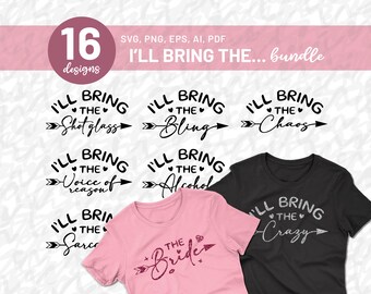 I'll Bring The... Bundle SVG, Bachelorette Svg bundle, Bachelorette Party Shirts Svg, Bride Svg, Bridal Party Svg Bundle,  Cricut, Pdf, Png
