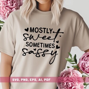 Mostly Sweet Sometimes Sassy Svg, Funny Girl Quote Svg Shirt, Sweet But Sassy Svg Cricut, Bold Sassy Svg Design, Digital File Svg Png