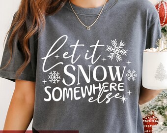 Let It Snow Somewhere Else Svg Png, Funny Christmas Shirt, Sarcastic Winter Quote Svg, Winter Snow, Funny Holiday Mug Svg, Cricut Cut File