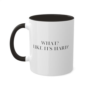 What Like It&#39;s Hard? Legally Blonde Quote, Elle Woods Mug, 11oz, gift for her, gift for Movie Lovers