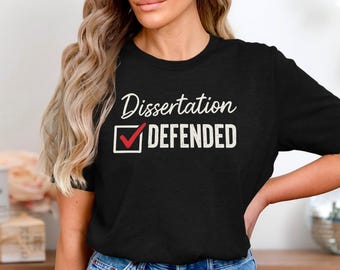Dissertation Defended Shirt, Funny PhD Graduation Tee, Academic Achievement Shirt, Doctoral Defense Gift Tee, Grad School Humor Shirt