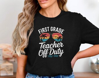 First Grade Teacher Off Duty T-Shirt, Funny Summer Break Beach Sunglasses Design For Teachers, End Of School Year Vacation Shirt Gift