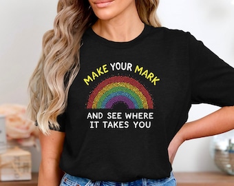 Make Your Mark T-Shirt, International Dot Day Shirt, Motivational Teacher Tee, Classroom Positive Message, Rainbow Dots Art Shirt
