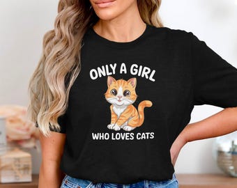 Only A Girl Who Loves Cats Shirt, Cute Cat Lover Gift For Girls, Adorable Kitty Graphic Tee, Funny Feline Pet T Shirt For Cat Lovers