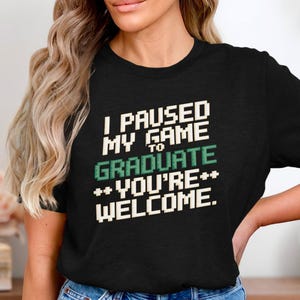 Gamer Graduation Shirt, I Paused My Game To Graduate Shirt, Funny Video Game Graduate Tee, Gaming Graduation Gift Tee, Gamer Humor Shirt