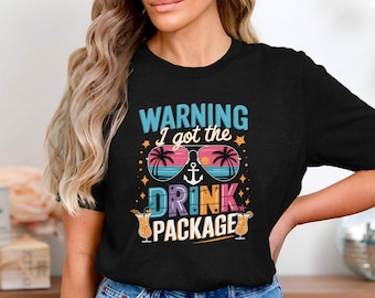 Funny Cruise Warning I Got The Drink Package T Shirt, Tropical Vacation Booze Shirt For Cruise Lovers, Summer Party Beach Tee