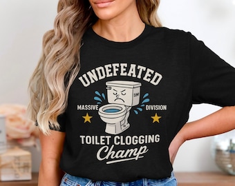 Toilet Clogging Champ Shirt, Funny Bathroom Humor T Shirt, Gag Gift Tee For Him, Undefeated Dump Division Shirt, Gross Poop Joke Graphic Tee