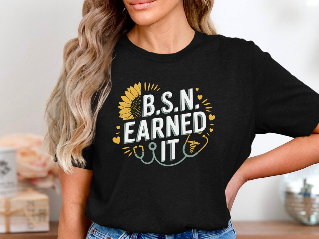 Bsn Loading BSN Earned It T-shirt, Nursing Graduation Tee, Bachelor of Science in ...