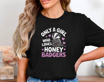 Only A Girl Who Loves Honey Badgers Shirt, Cute Badger Animal Lover Gift, Funny Wildlife Critter T Shirt For Girls Who Love Badgers
