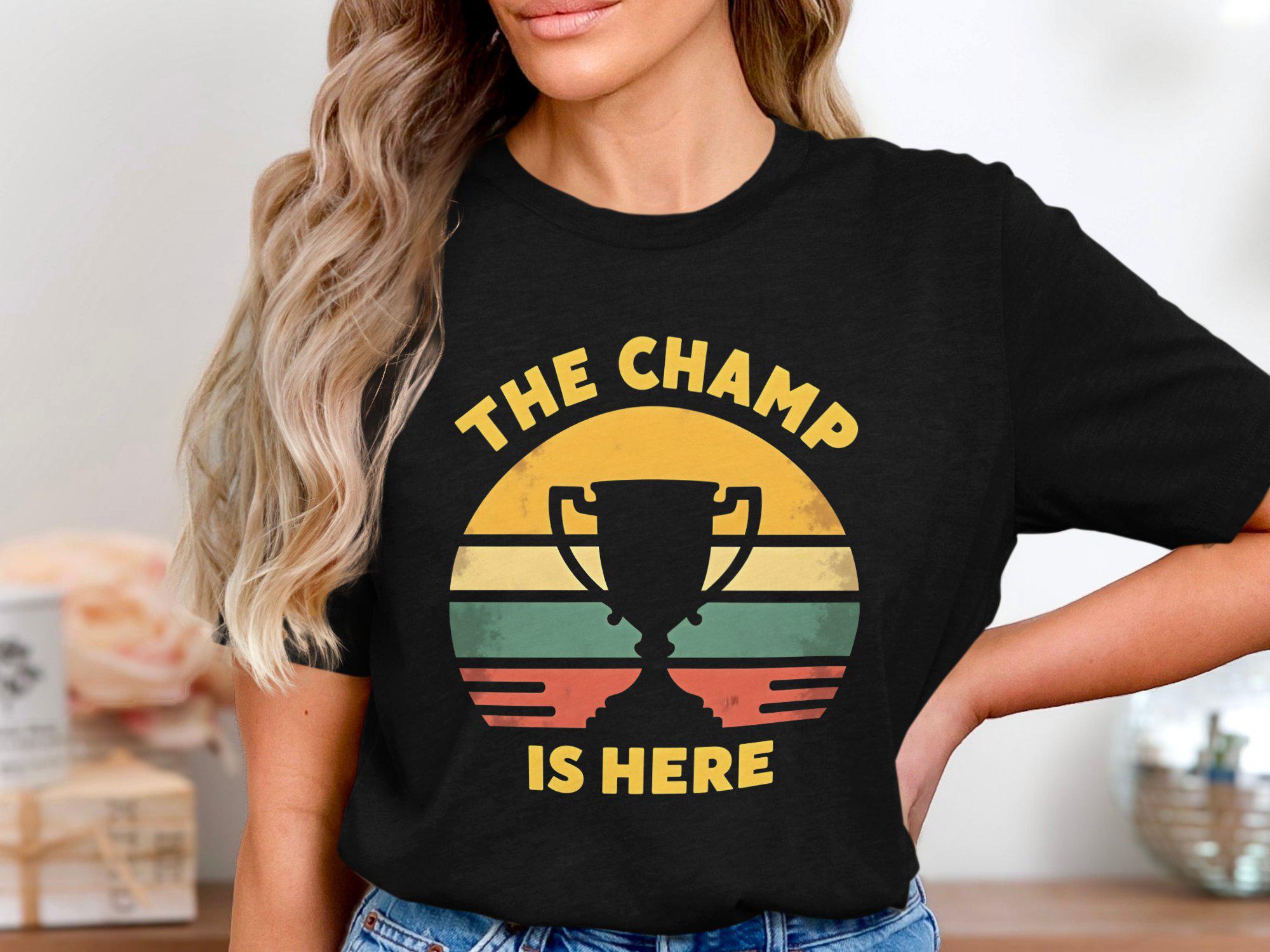 The Champ is Here Shirt, Funny Champion T Shirt, Retro Trophy