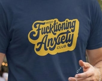 High-Fucktioning Anxiety Club T-Shirt | Gender Neutral Mental Health Tee | Gift for Him