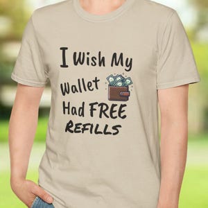 Ich wünsche, meine Brieftasche hätte kostenlose Refills T-Shirt, sarkastisches T-Shirt, humorvolles Geschenk, Unisex Shirt, coole Geschenkidee, schrulliges Design, Freizeitkleidung