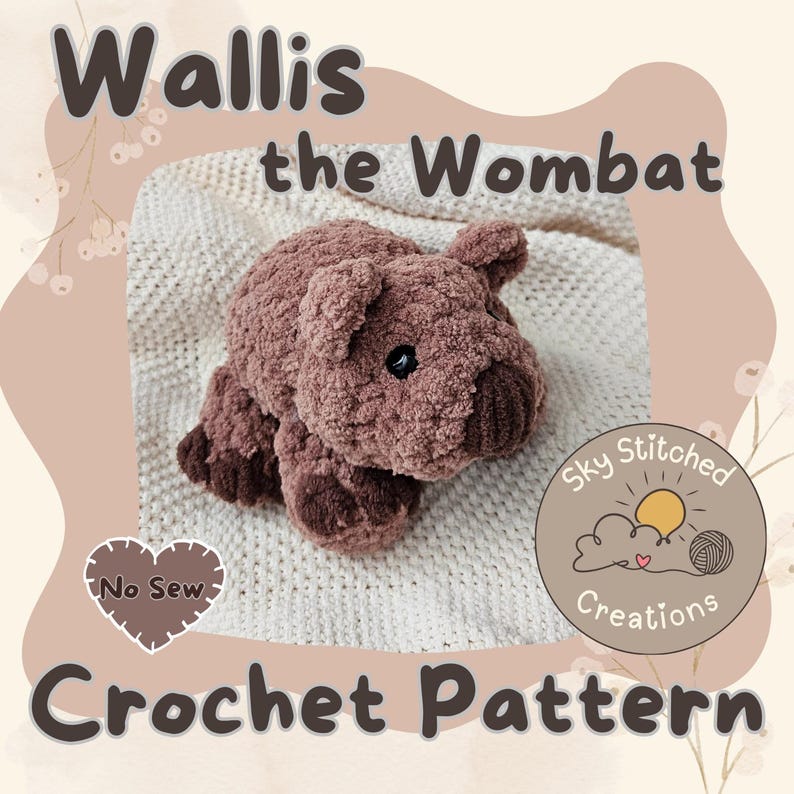May include: Crochet pattern for Wallis the Wombat, a brown plush toy with a cute face. The pattern is from Sky Stitched Creations and is a no-sew project.