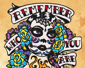 Day of the Dead Art Tattoo Print REMEMBER Who You Are 8 x 10 or 11 x 14