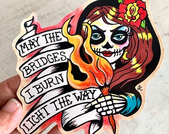 May the Bridges I Burn Light The Way Sticker, Vinyl Sticker Decal, Day of the Dead Laptop Sticker, Tattoo Sticker Art