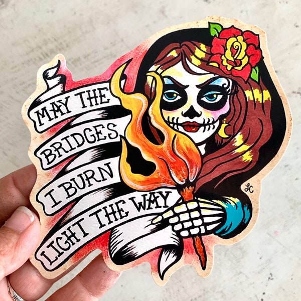 May the Bridges I Burn Light The Way Sticker, Vinyl Sticker Decal, Day of the Dead Laptop Sticker, Tattoo Sticker Art