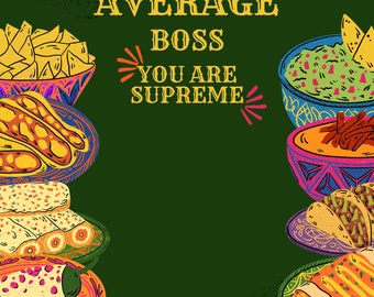 Könnte beinhalten: Eine grüne Karte mit dem Text "Nacho Average Boss You Are Supreme" in Gelb. Die Karte ist mit bunten Illustrationen von mexikanischem Essen verziert, darunter Nachos, Guacamole, Tacos und Burritos.