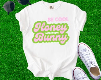 Be Cool Honey Bunny T-Shirt, Be Cool Tee, Cool T-Shirt, Graphic Tee, Spring Tee, Cool Tee, Honey Bunny Tee, Cute Tee, Retro Tshirt, Spring