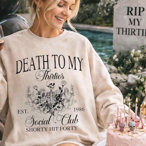 Death to my thirties Birthday Sweatshirt, 1985 Birthday shirt, Fortieth Birthday Shirt, 40 Birthday Gift, Forties Bday Tee For Wife Husband.