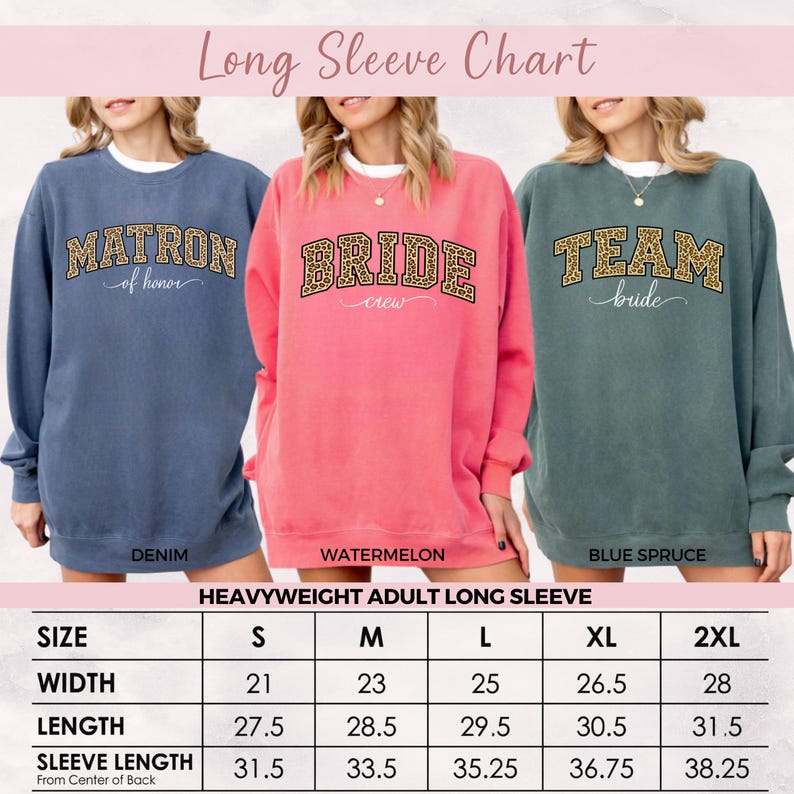 May include: Three long-sleeve sweatshirts in denim, watermelon, and blue spruce. Each sweatshirt has a different text design: "MATRON of honor", "BRIDE crew", and "TEAM bride". A size chart is displayed below the sweatshirts.