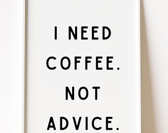 I Need Coffee Wall Art, Not Advice, Coffee Bar Decor (Digital Download)