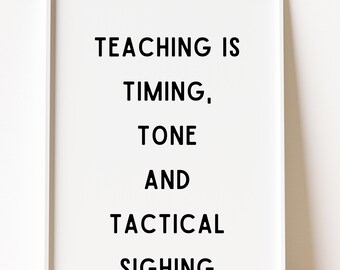 Teacher Wall Art, Teaching Timing Tone Tactical Sighing Print (Digital Download)