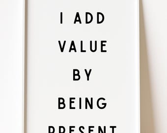 I Add Value By Being Present Print, Minimalist Office Decor (Digital Download)