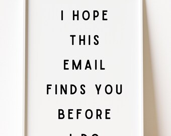 Office Wall Art, I Hope This Email Finds You Before I Do Quote, Dark Humor Print