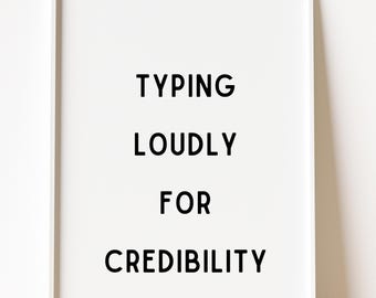 Typing Loudly for Credibility Print, Minimalist Office Humor Wall Art (Digital Download)