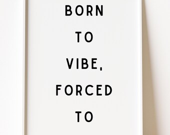 Born to Vibe Forced to Work, Funny Gen Z Office Humor Decor (PDF Download)