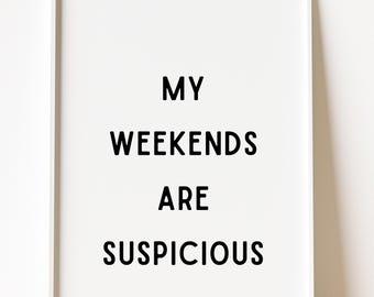 My Weekends Are Suspicious Wall Art Printable, Funny Minimalist Quote Print, Sarcastic Home Decor