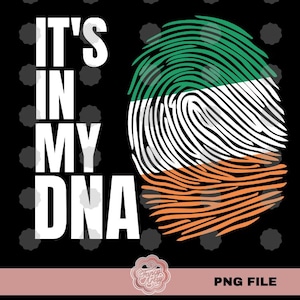 May include: A black and white graphic design with the text "It's in my DNA" and a fingerprint design in the colors of the Irish flag: green, white, and orange.