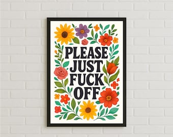 Floral Sass Poster – “Please Just F*CK Off” Wall Art