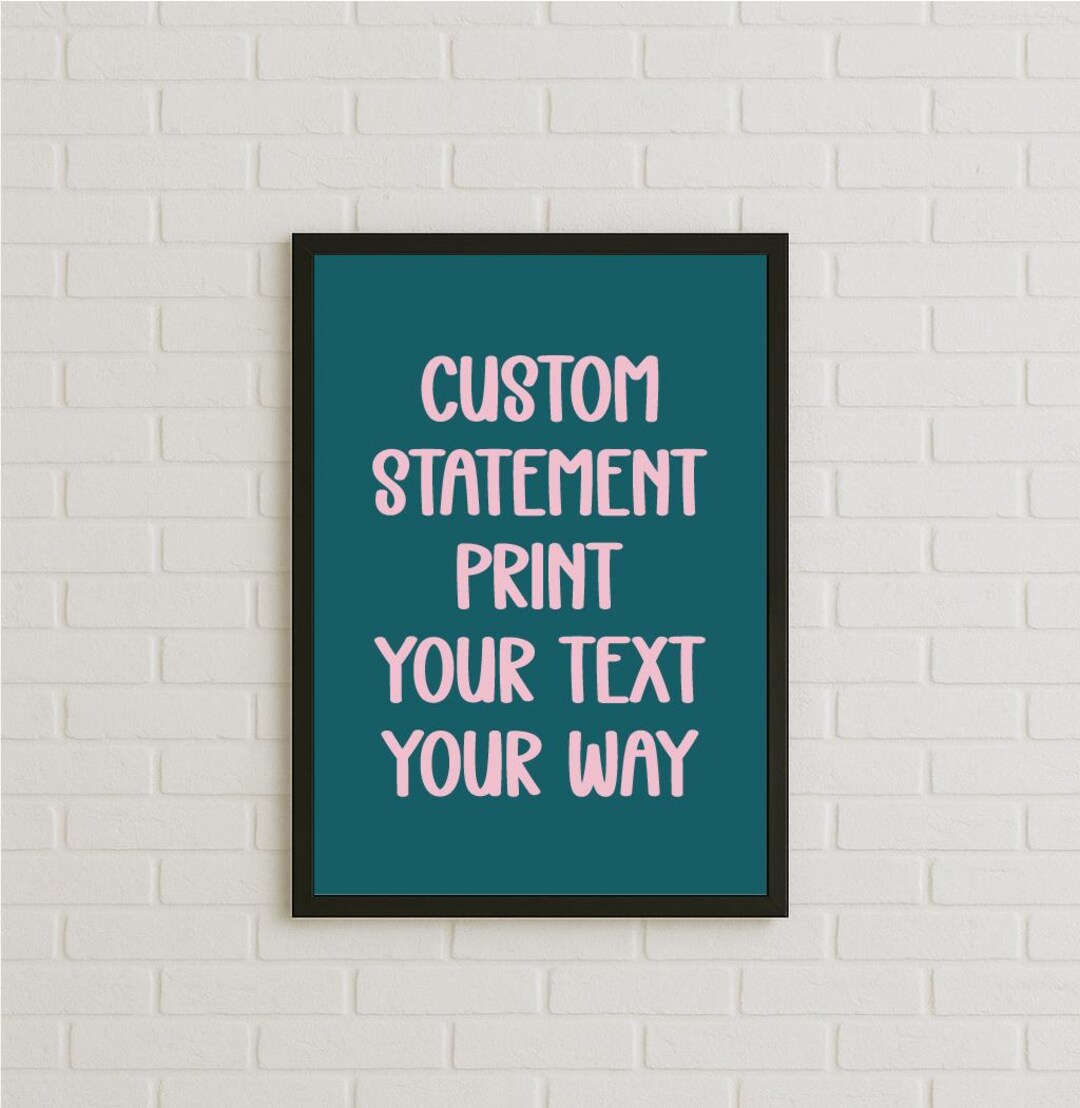 Custom Statement Print, Personalized Wall Art With Your Own Text ...