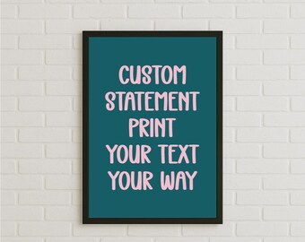 Custom Statement Print, Personalized Wall Art with Your Own Text, Choose Colors & Background, Funny, Customisable Inspirational Gift Poster